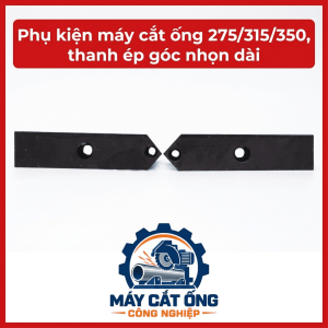 Thanh ép góc nhọn dài phụ tùng máy cắt ống 275 315 350, linh kiện máy cắt ống công nghiệp, phụ kiện thay thế cho thiết bị gia công ống, chi tiết cơ khí chuyên dụng, vật tư bảo dưỡng máy móc nhà xưởng